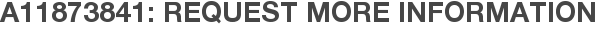 A11873841: Request More Information