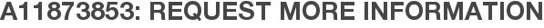 A11873853: Request More Information