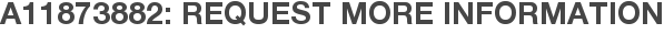 A11873882: Request More Information