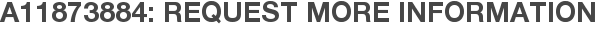 A11873884: Request More Information