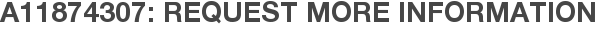 A11874307: Request More Information