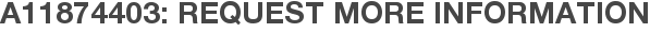 A11874403: Request More Information