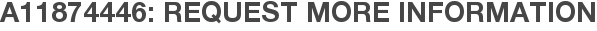A11874446: Request More Information