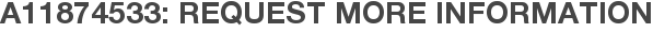 A11874533: Request More Information