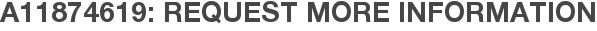 A11874619: Request More Information