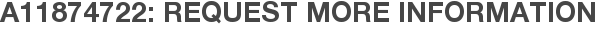 A11874722: Request More Information