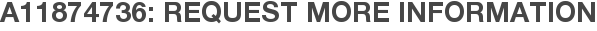 A11874736: Request More Information