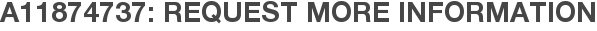 A11874737: Request More Information