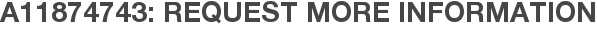 A11874743: Request More Information