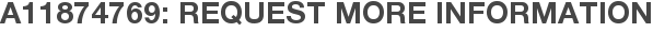 A11874769: Request More Information