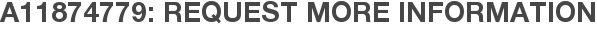 A11874779: Request More Information