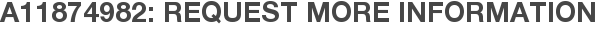 A11874982: Request More Information