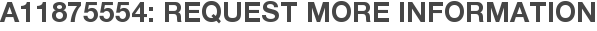 A11875554: Request More Information