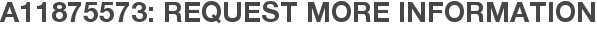 A11875573: Request More Information