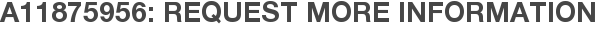 A11875956: Request More Information