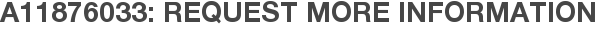 A11876033: Request More Information