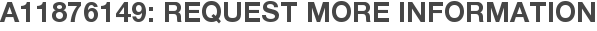A11876149: Request More Information
