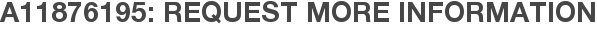 A11876195: Request More Information