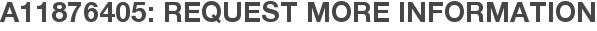 A11876405: Request More Information
