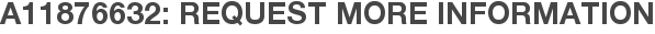 A11876632: Request More Information
