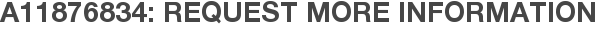 A11876834: Request More Information