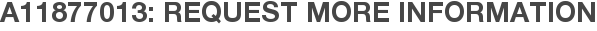 A11877013: Request More Information