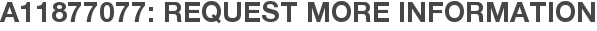 A11877077: Request More Information