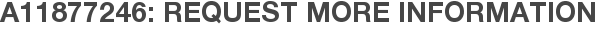 A11877246: Request More Information
