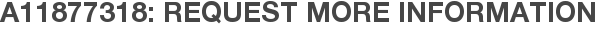 A11877318: Request More Information