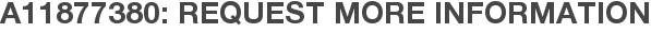 A11877380: Request More Information