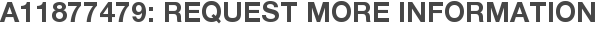 A11877479: Request More Information
