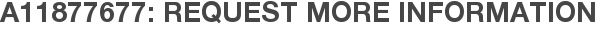 A11877677: Request More Information