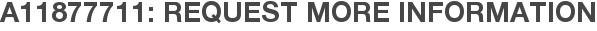 A11877711: Request More Information