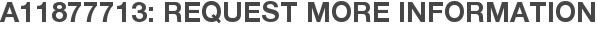 A11877713: Request More Information