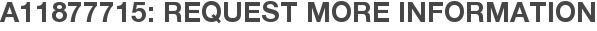 A11877715: Request More Information