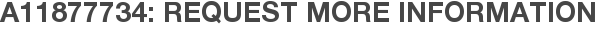 A11877734: Request More Information
