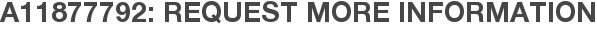 A11877792: Request More Information