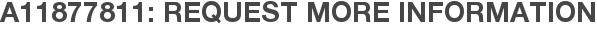 A11877811: Request More Information