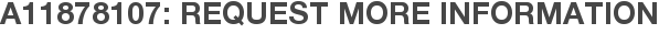 A11878107: Request More Information