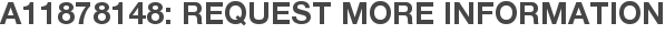 A11878148: Request More Information