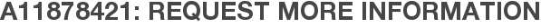 A11878421: Request More Information