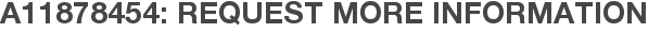 A11878454: Request More Information