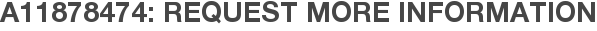 A11878474: Request More Information