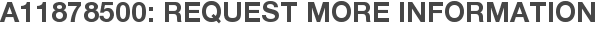A11878500: Request More Information