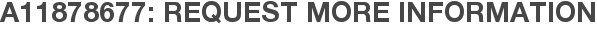 A11878677: Request More Information