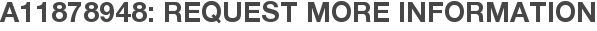 A11878948: Request More Information