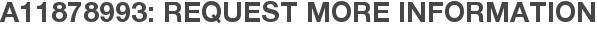 A11878993: Request More Information
