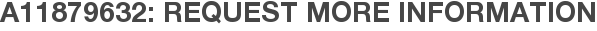 A11879632: Request More Information