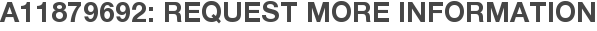A11879692: Request More Information