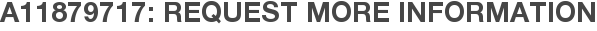 A11879717: Request More Information